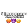 Quiero que me cogas Y no de la mano