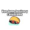 Ven dame besitos y calientame