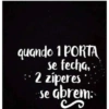 quando 1 PORTA
se fecha,
2 zíperes
se abrem: