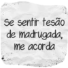 Se sentir tesão de madrugada, me acorda