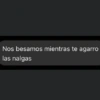 Nos besamos mientras te agarro las nalgas