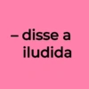 – disse a iludida