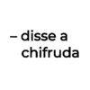 - disse a chifruda