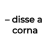 - disse a corna
