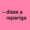 - disse a rapariga