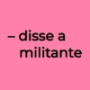 - disse a militante