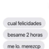 cual felicidades besame 2 horas me lo. merezcp