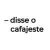 - disse o cafajeste