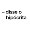 - disse o hipócrita