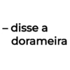 - disse a dorameira